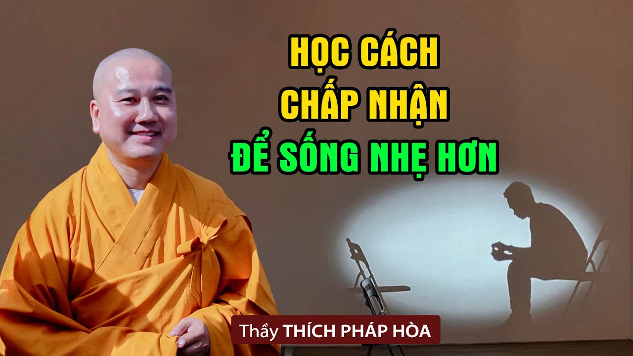 Học cách chấp nhận để sống nhẹ hơn - Thầy Thích Pháp Hòa