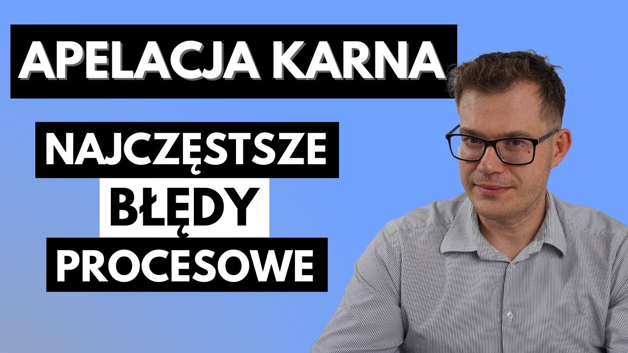 Apelacja Karna: Jak SZYBKO Rozpoznać BŁĄD PROCESOWY