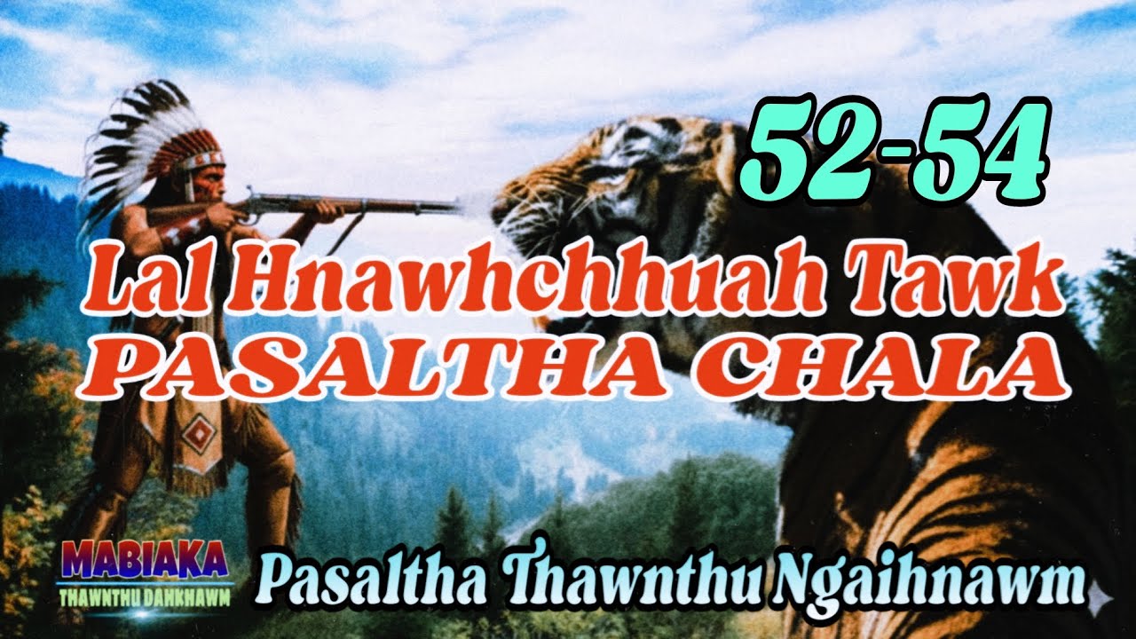 LAL HNAWHCHHUAH TAWK PASALTHA CHALA # Chapter: 52-54