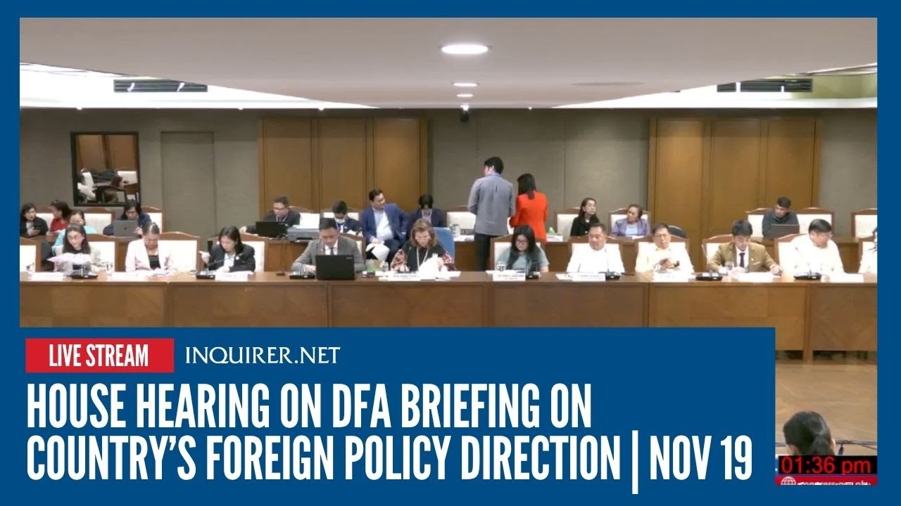 LIVE: House hearing on DFA briefing on country&rsquo;s foreign policy direction |  Nov 19