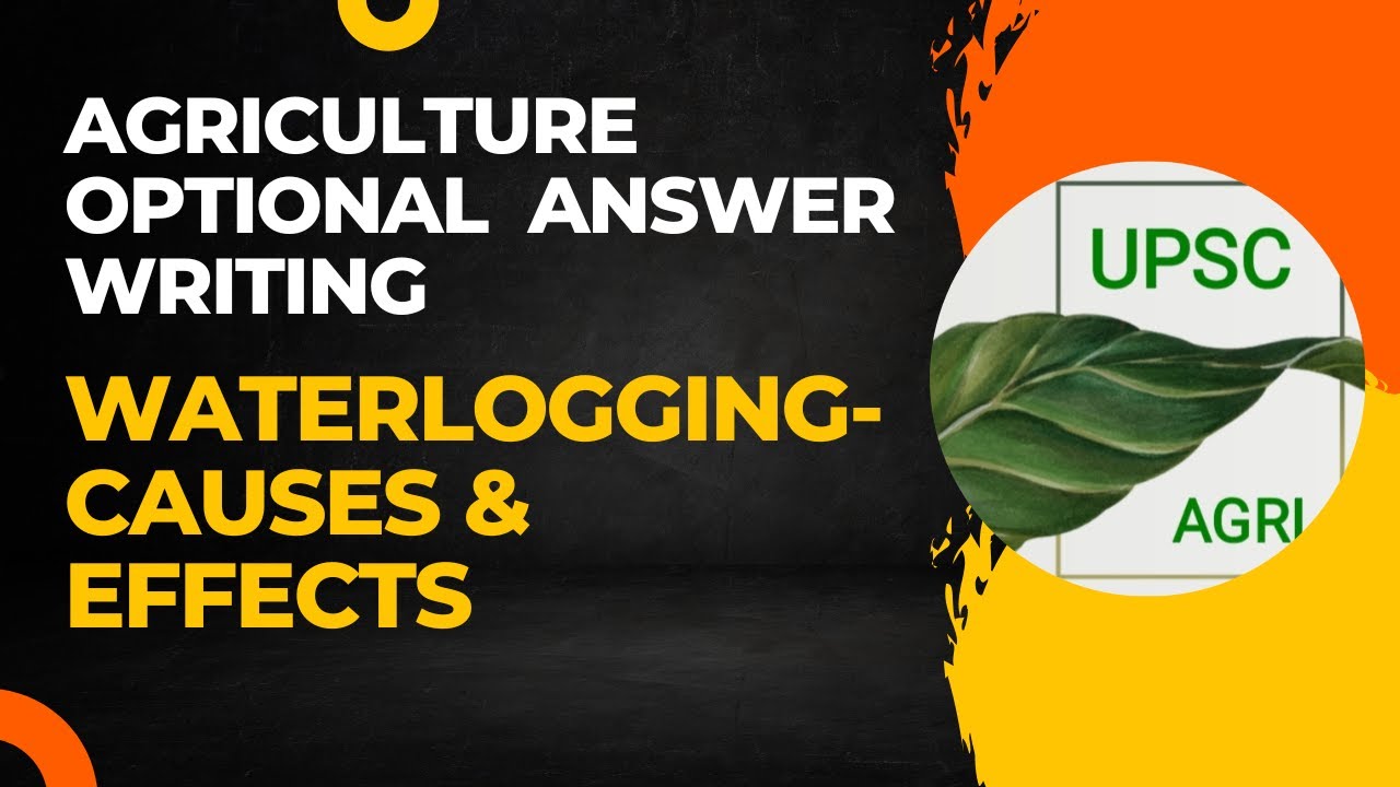 Waterlogging- Causes & Effects | Agriculture Optional Answer Writing | UPSC