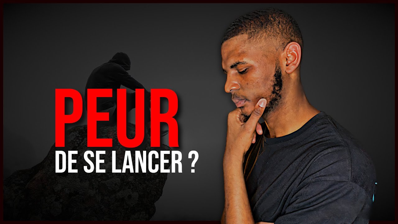 COMMENT ERADIQUER LA PEUR DE SE LANCER
