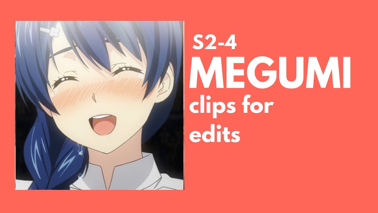 [food wars!] MEGUMI s2-4 clips for edits