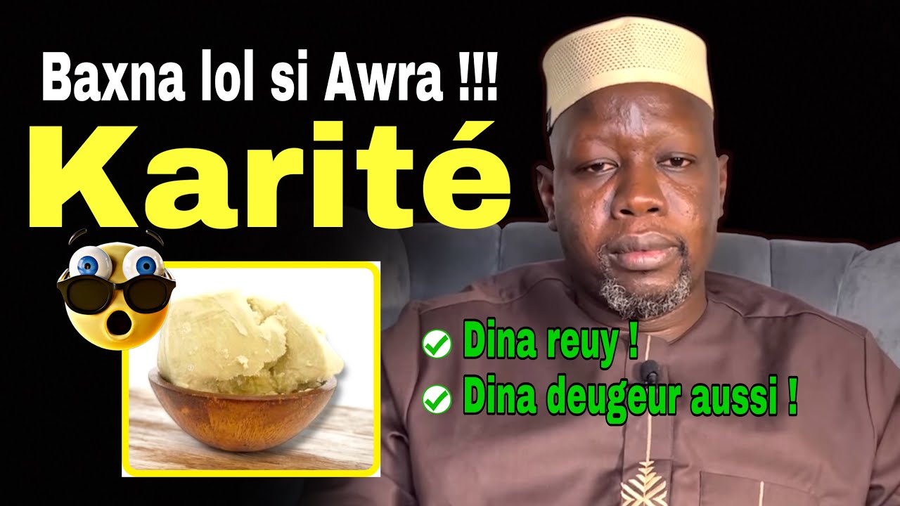 Secrets Karité baxna trop si Awra dina Reuy dinako Deugeural