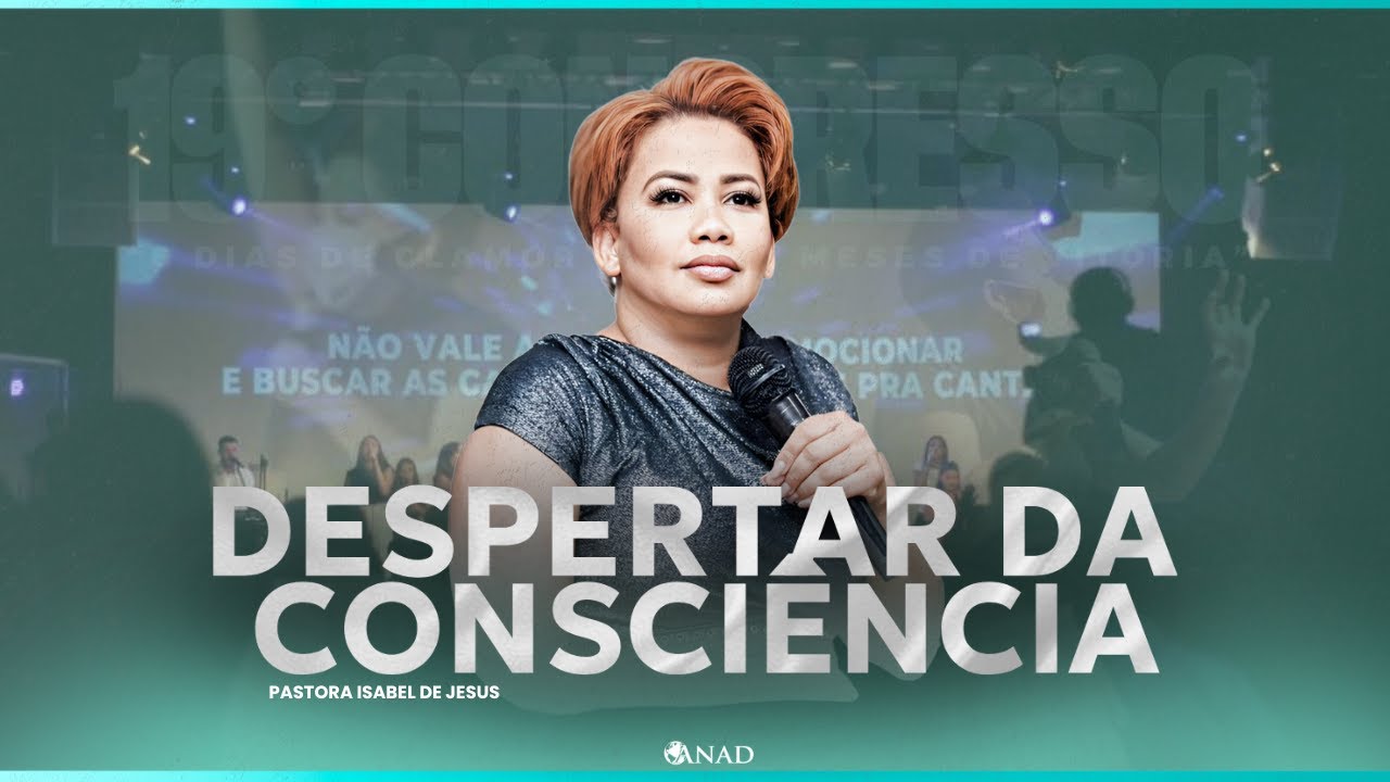 FORTE TESTEMUNHO, DESPERTAR DA CONSCIÊNCIA! - PR.ISABEL DE JESUS // 19º CONGRESSO ANAD