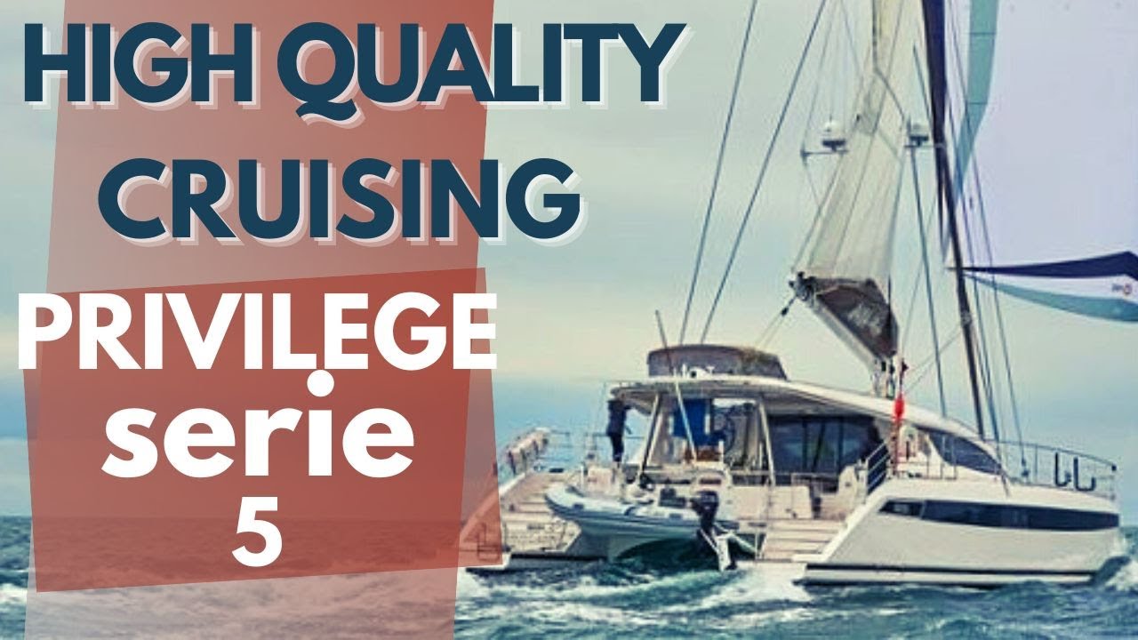 Privilege Serie 5 - High Quality Cruising on a 50ft catamaran
