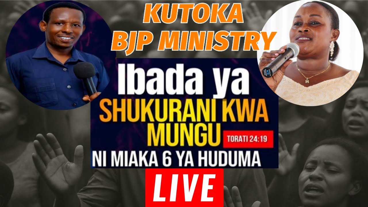 🔴LIVE: IBADA YA SHUKRANI KWA MUNGU HUDUMA YA BJP MINISTRY KUTIMIZA MIAKA 6 YA HUDUMA