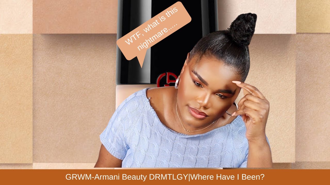 GRWM-Armani Beauty|DRMTLGY| Where Have I Been?