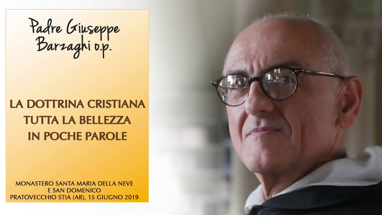 Padre Giuseppe Barzaghi o.p. - La dottrina cristiana - Tutta la bellezza in poche parole.