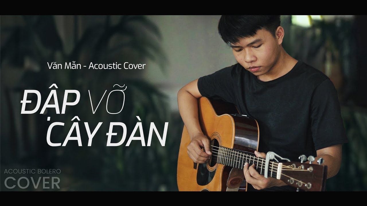Đập Vỡ C&acirc;y Đ&agrave;n - Văn Mẫn | Acoustic Cover