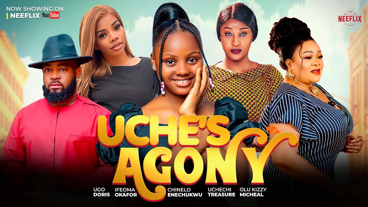 UCHE&rsquo;S AGONY -  UCHECHI TREASURE, IFEOMA OKAFOR, CHINELO ENEMCHUKWU, OLU KIZZY MICHEAL, ADAKIRIKIRI