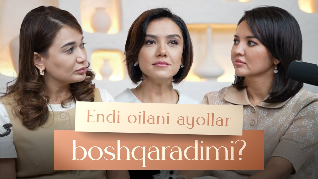 Endi oilani ayollar boshqaradimi? | Nargiz Sattarova @nargizsattarova, Shohida Ibragimova 