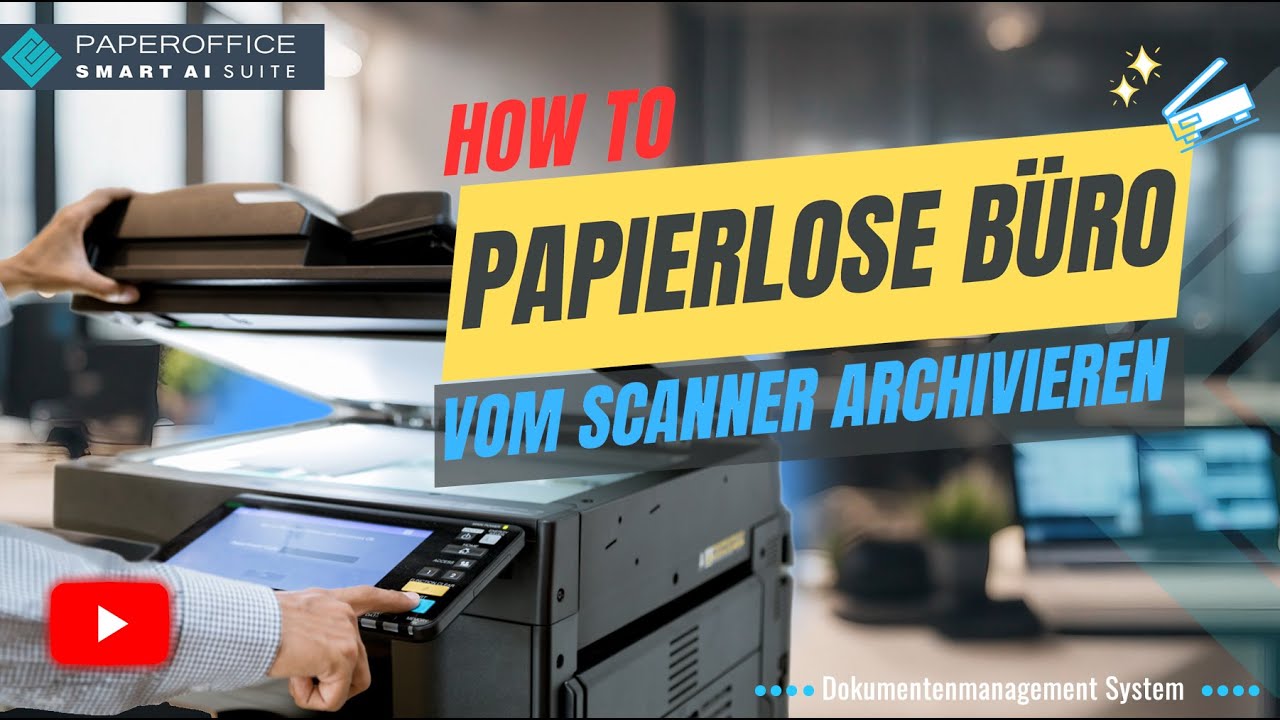 NEU Papierlos produktiv: Ihr SCANNER f&uuml;r DIGITALE ARCHIVIERUNG - Dokumentenmanagement System f&uuml;r KMU