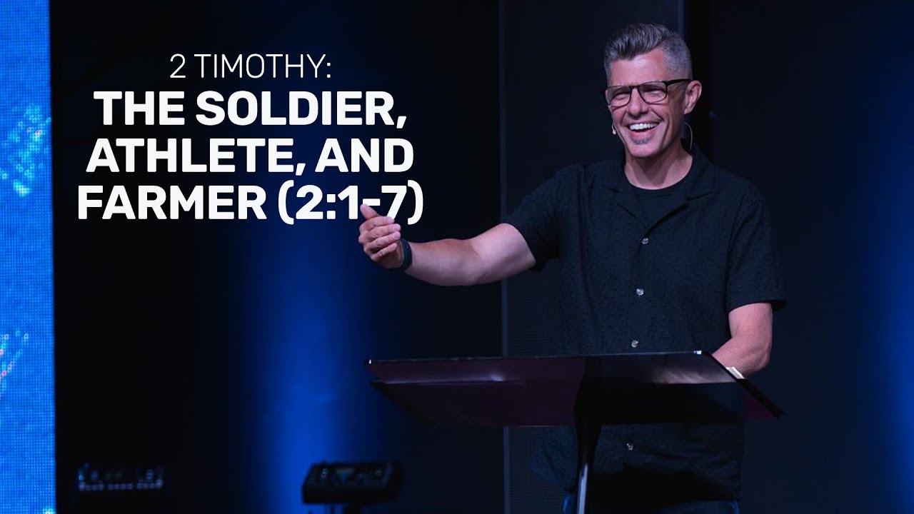 2 Timothy: The Soldier, Athlete, and Farmer (2:1-7)