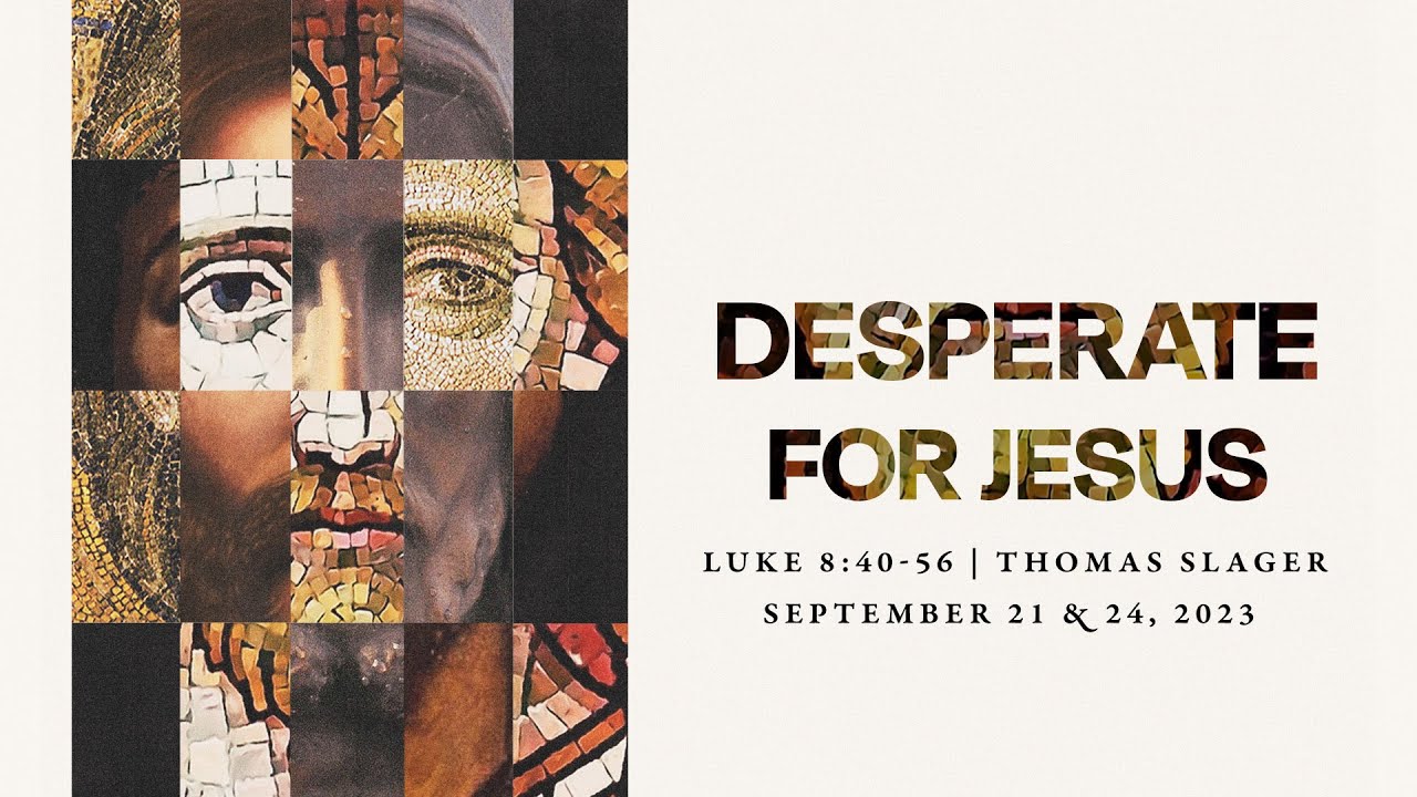 Desperate for Jesus | Luke 8:40-56 | Thomas Slager
