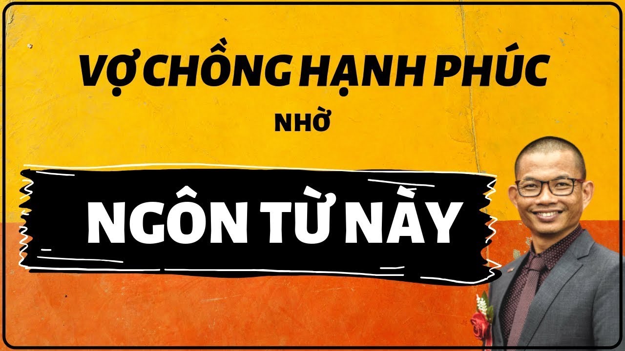 Bí quyết sử dụng ngôn từ khiến vợ chồng hạnh phúc mãi mãi | Phạm Thành Long