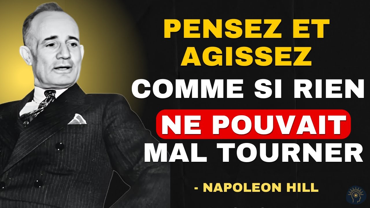 PENSEZ ET AGISSEZ COMME SI RIEN NE POUVAIT MAL TOURNER | Napoleon Hill