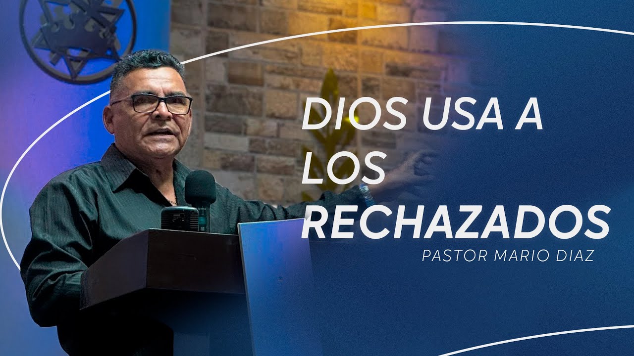 Dios usa a los rechazados | Ps. Mario Diaz