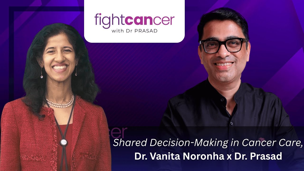 EP10 :Shared Decision-Making in Cancer Care | Dr. Vanita Noronha & Dr. Prasad