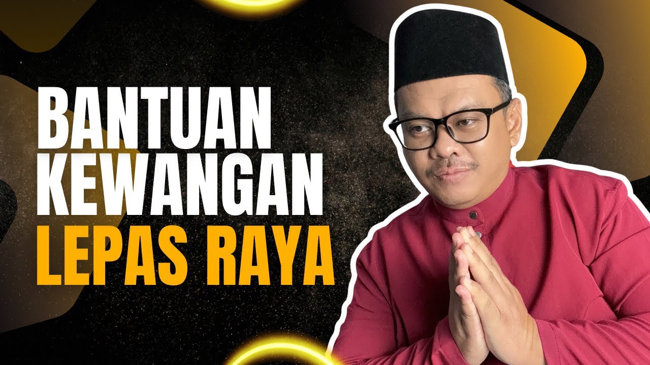 BANTUAN2 KEWANGAN LEPAS RAYA PADA BULAN APRIL!