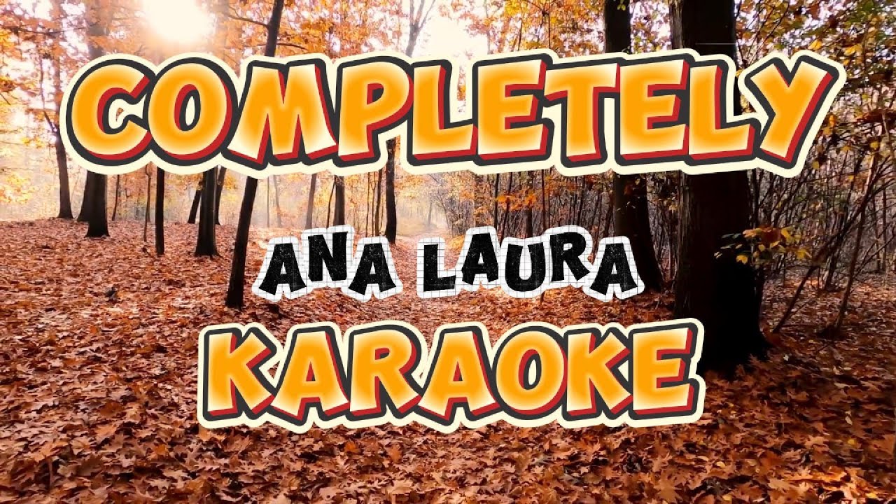 COMPLETELY | KARAOKE | ORIGINAL w/ BACKGROUND VOCALS | ANA LAURA