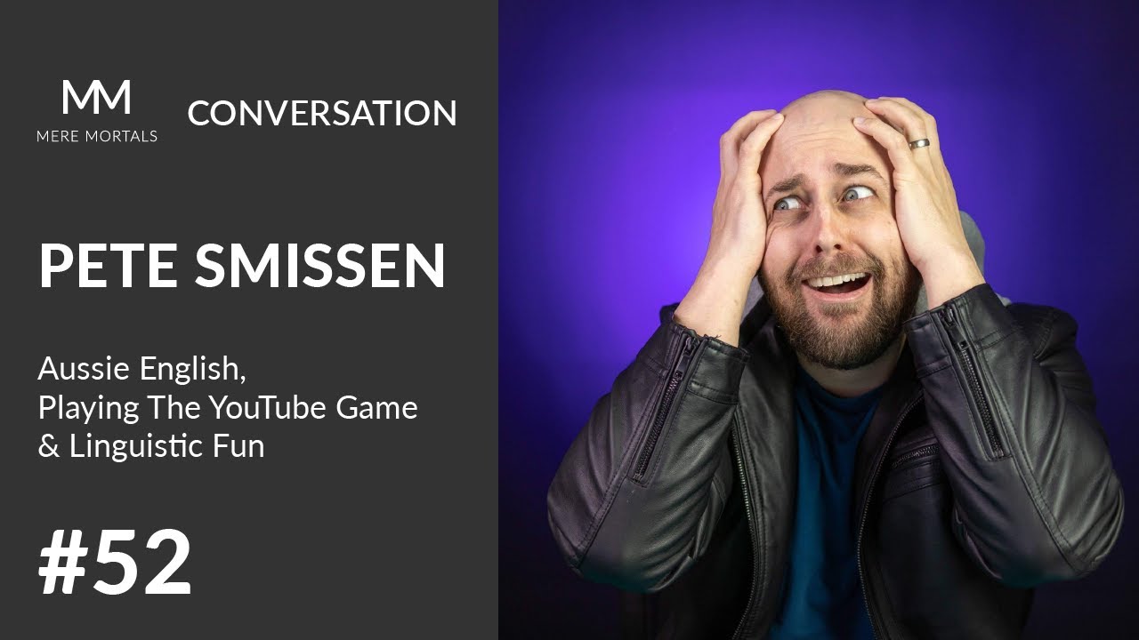 PETE SMISSEN | Aussie English, Playing The YouTube Game & Linguistic Fun