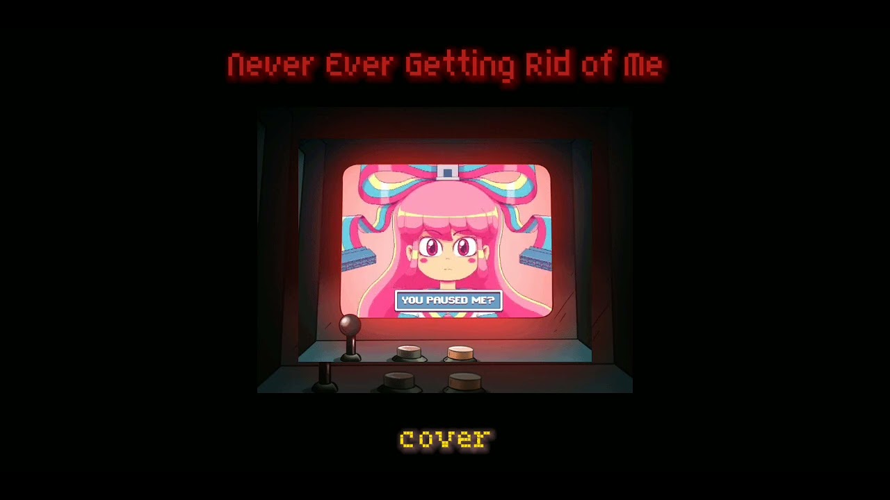Never Ever Getting Rid of Me - Female Cover