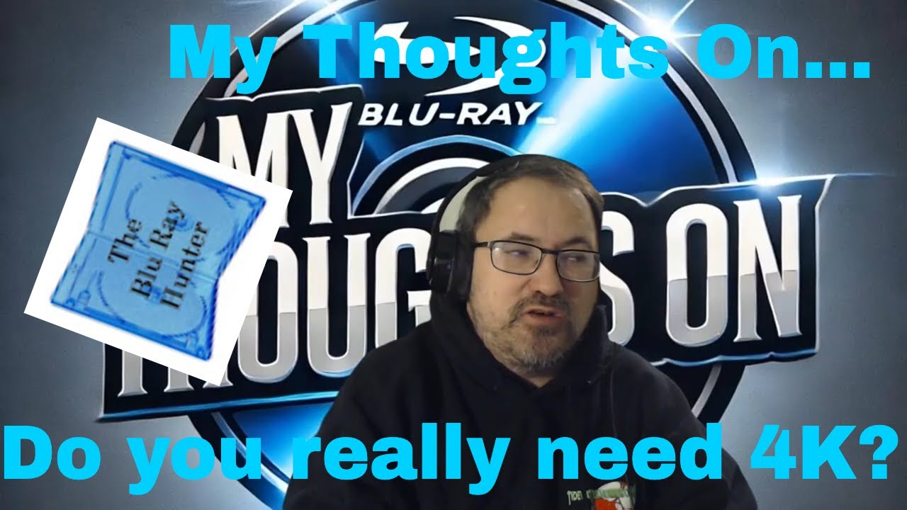 Blu Ray Hunter| My thoughts on…| Do you really need 4K?