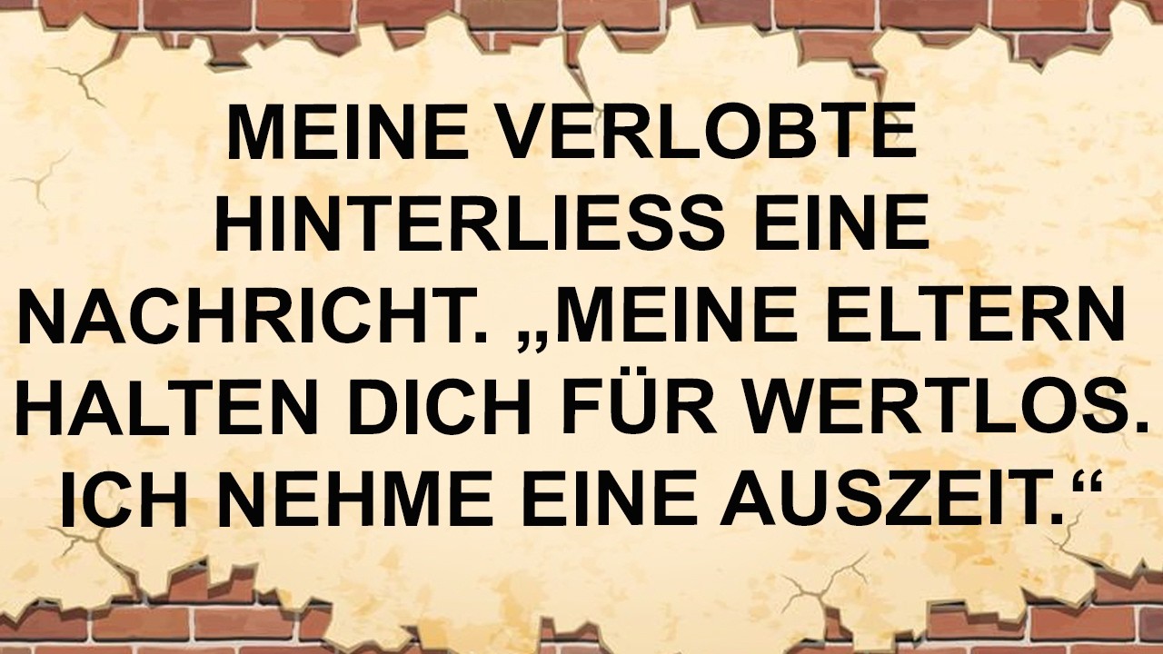 Meine Verlobte Hinterließ Eine Nachricht. „Meine Eltern Halten Dich Für Wertlos. Ich Nehme Eine .