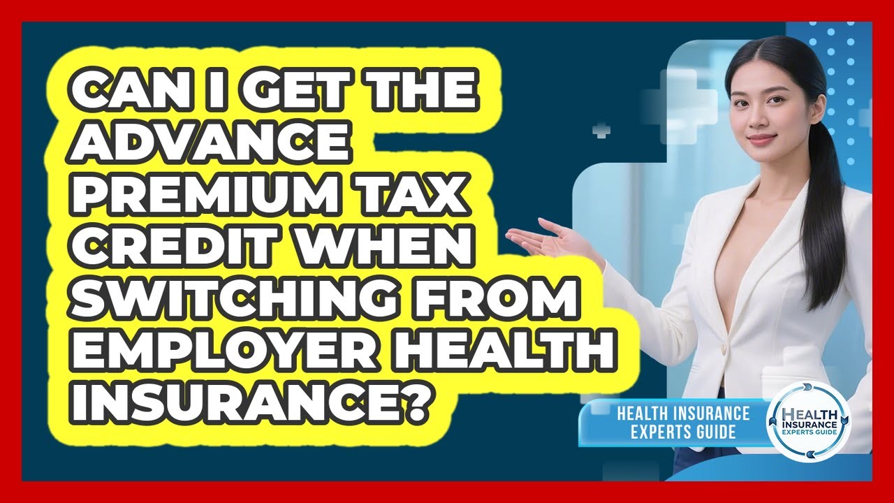 Can I Get The Advance Premium Tax Credit When Switching From Employer Health Insurance?