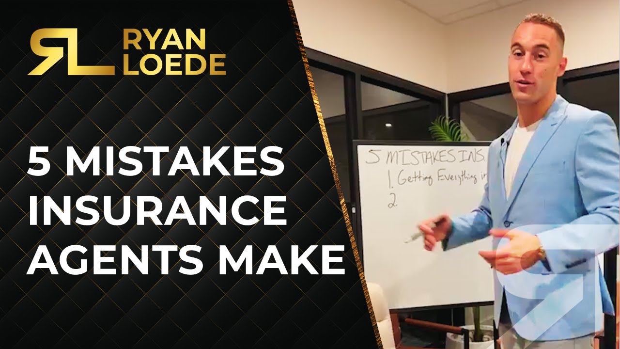 5 Mistakes Insurance Agents Make - Ryan Loede