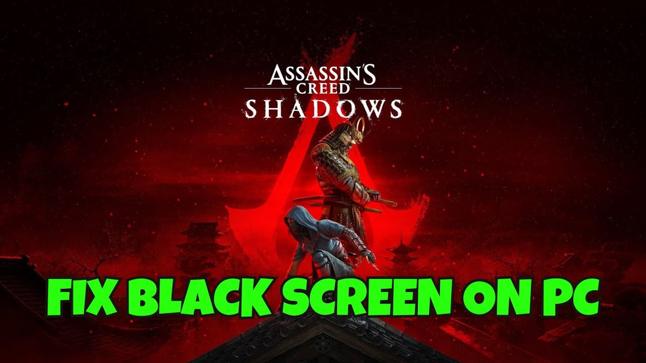 How To Fix Assassin's Creed Shadows Stuck On Black Screen Error on PC