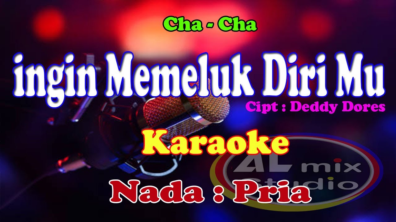 KARAOKE NADA PRIA CHA-CHA - INGIN MEMELUK DIRI MU