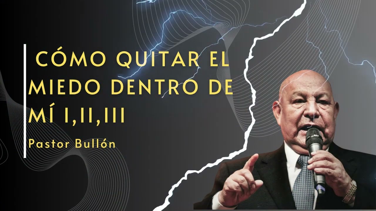 Pastor Bullón   Cómo quitar el miedo dentro de mí #33