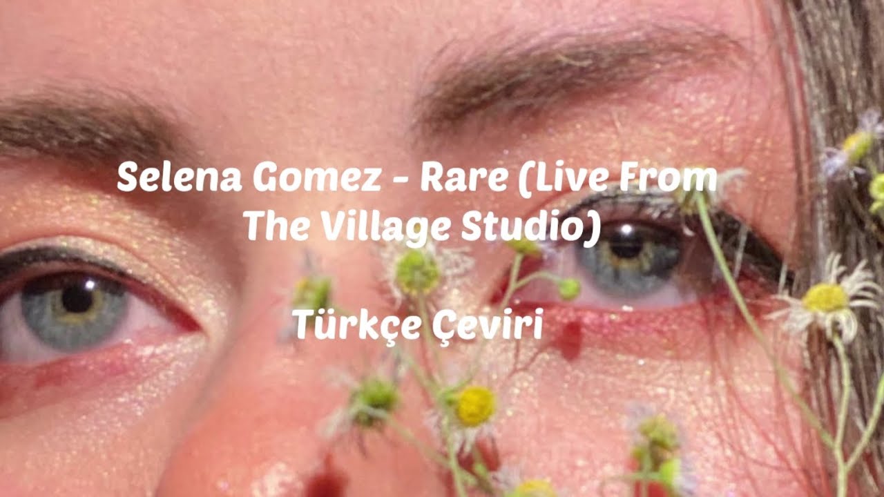 Selena Gomez - Rare (Live From The Village Studio) (Türkçe Çeviri)