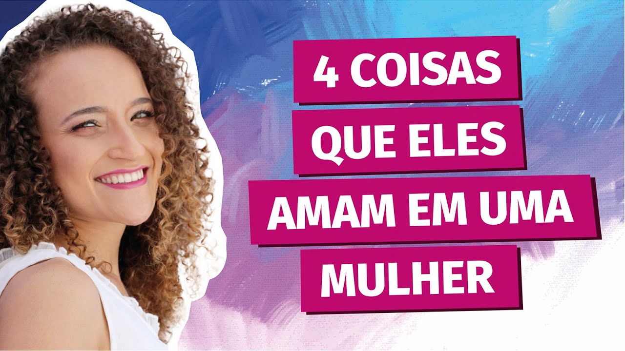 4 Coisas que os homens amam em uma mulher