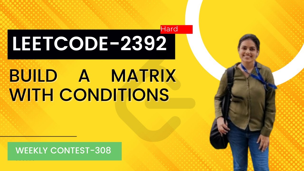 Leetcode 2392. Build A Matrix With Conditions | Weekly Contest 308.