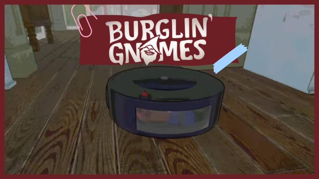 Burglin’ Gnomes: WE GOT KIDNAPPED BY A ROOMBA…