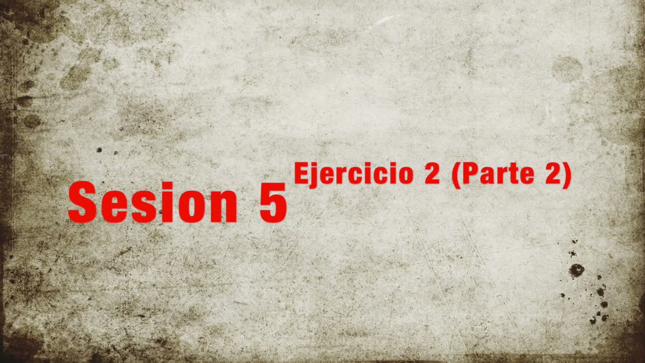 Sesión 5 (Ejercicio 2 - Unidad 1) Parte 2