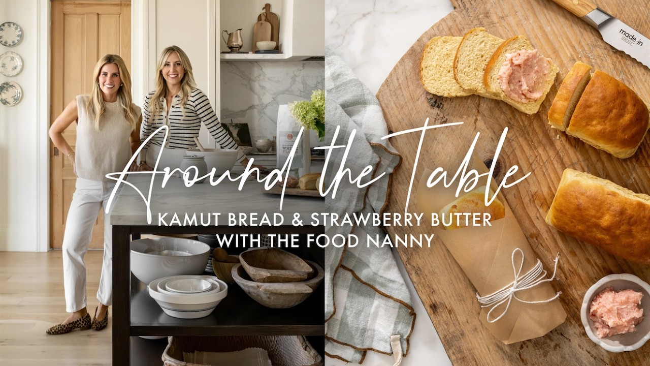 Around the Table | Kamut Bread & Strawberry Butter with the Food Nanny