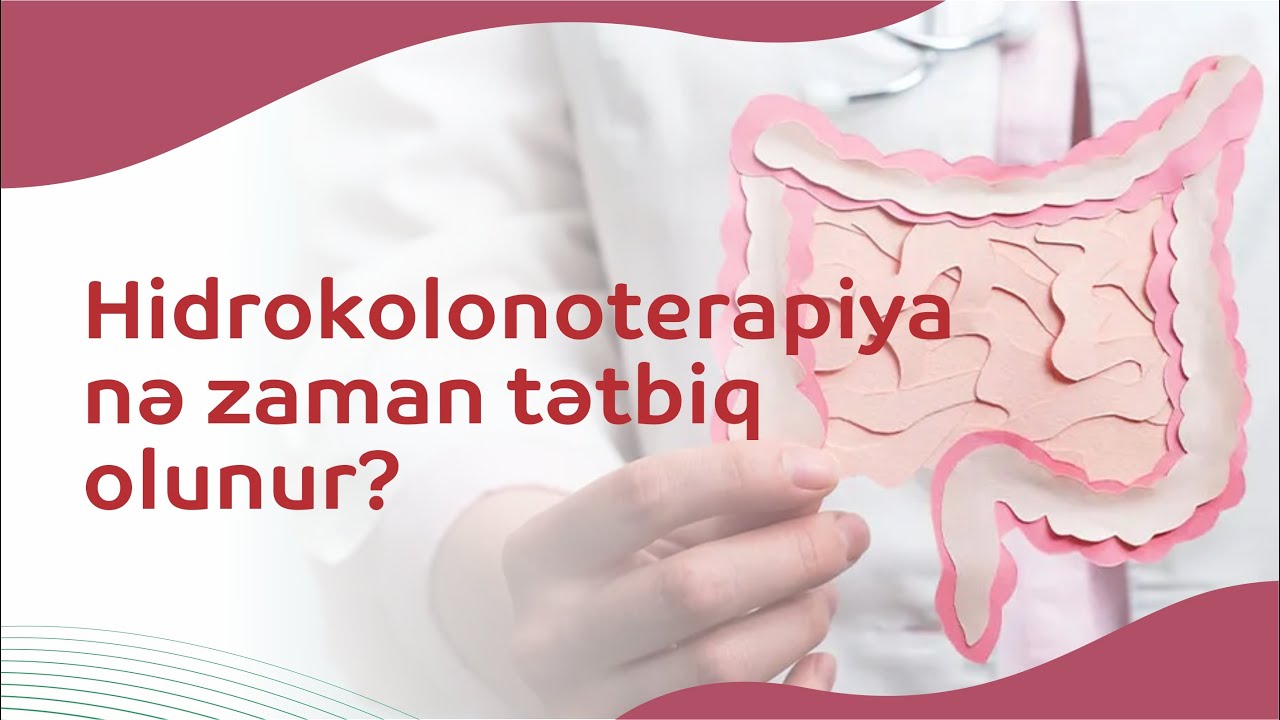 Hidrokolonoterapiya nə zaman tətbiq olunur? Qəbizlikdə bağırsaq müayinəsinin vacibliyi