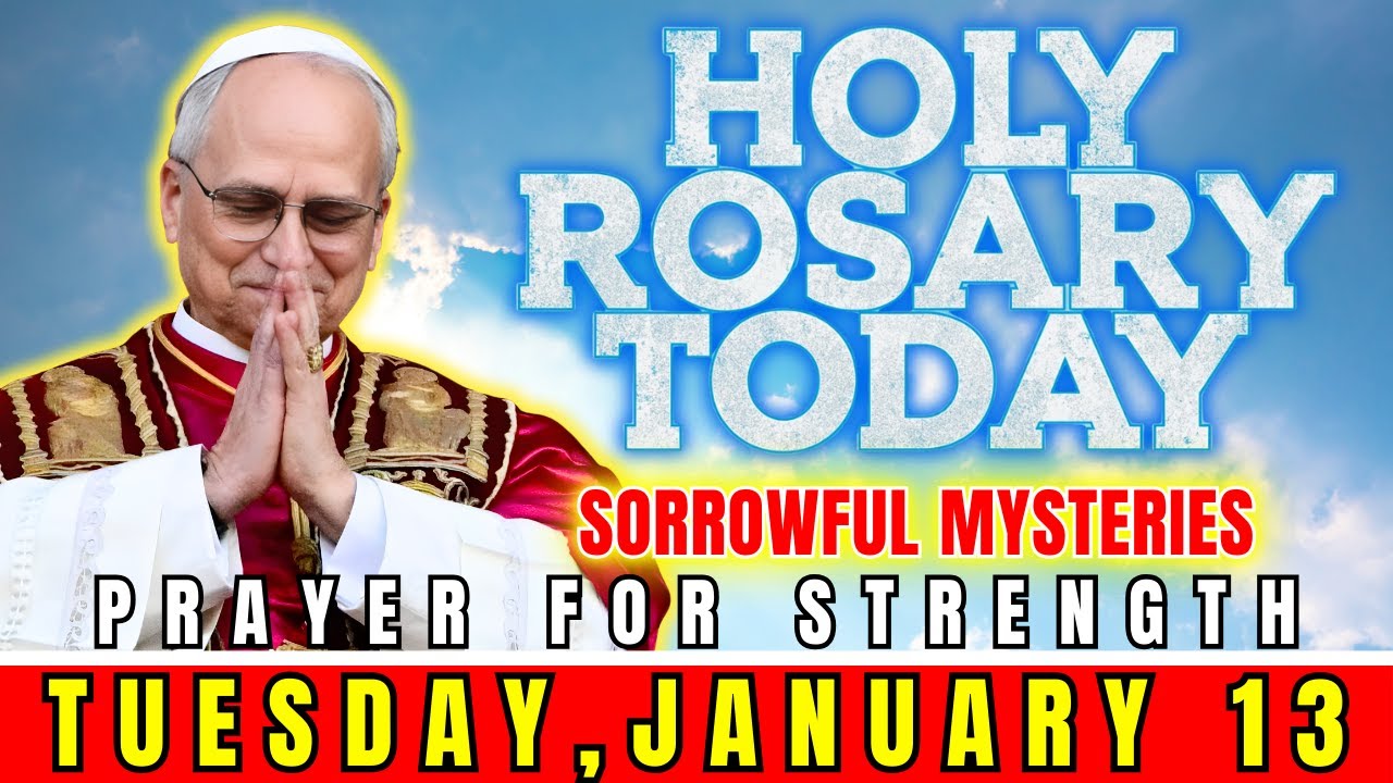 HOLY ROSARY TODAY - POPE LEO XIV, TUESDAY, JANUARY 13 | SORROWFUL MYSTERIES - PRAYER FOR STRENGTH