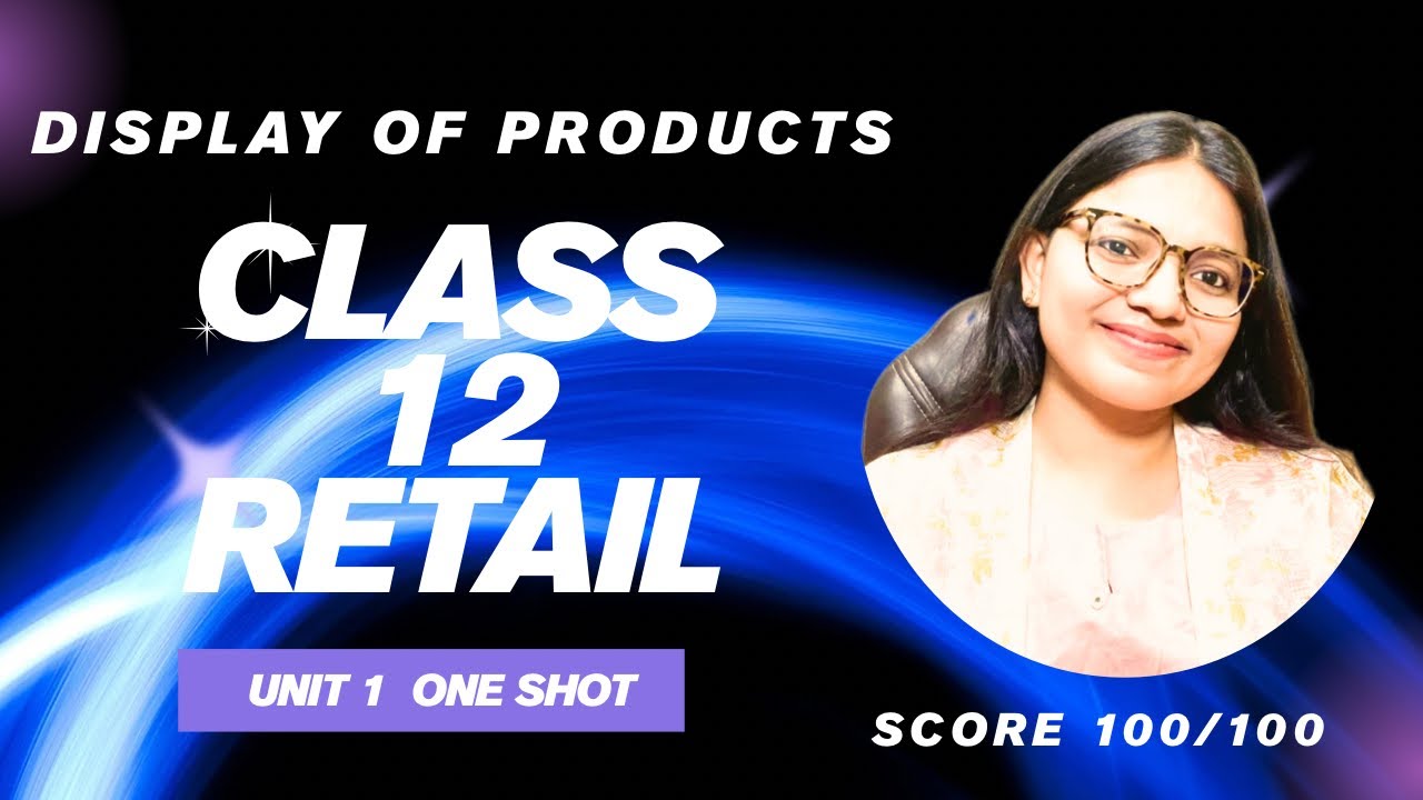Class 12 Retail Unit 1 Display of Products One Shot Video