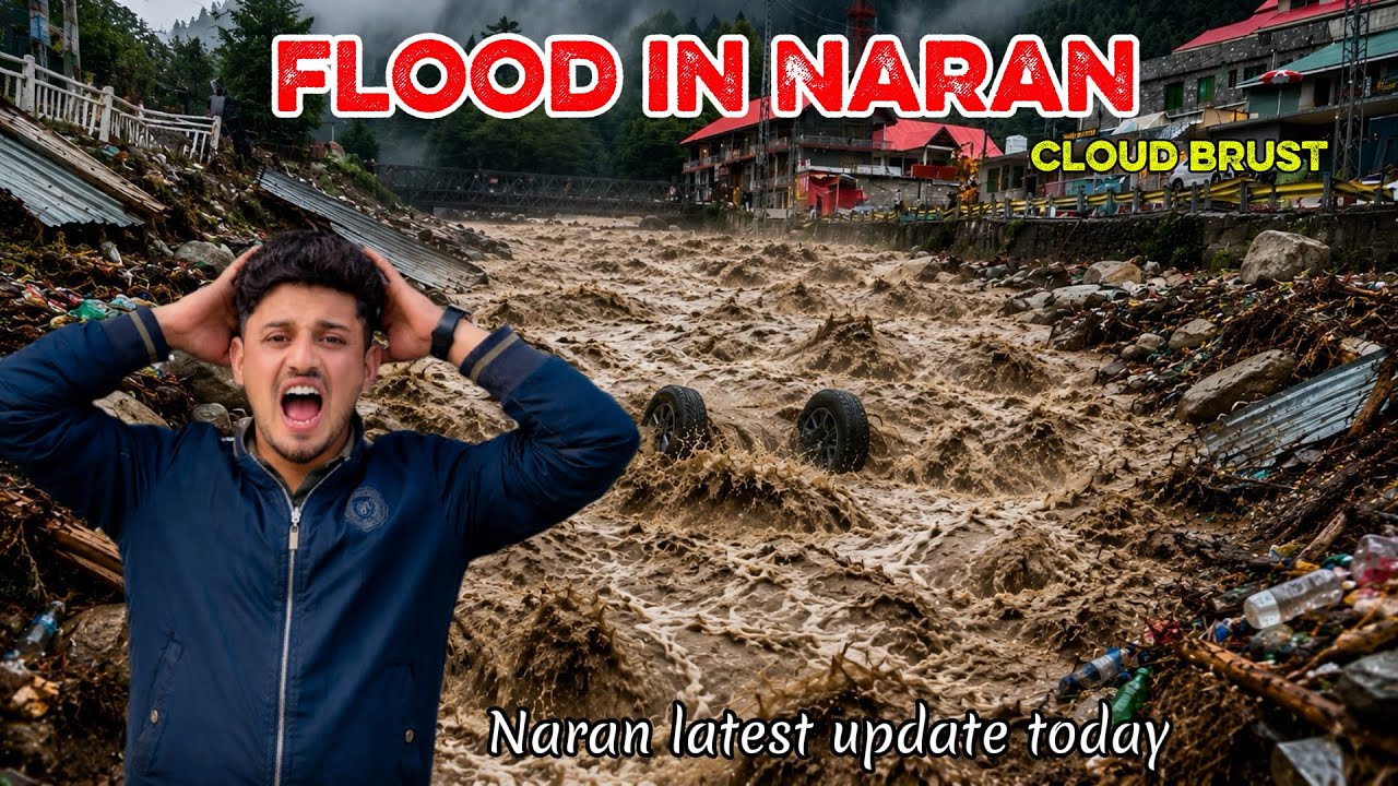 Cloud brust | Flood in Naran | Naran valley Latest update today