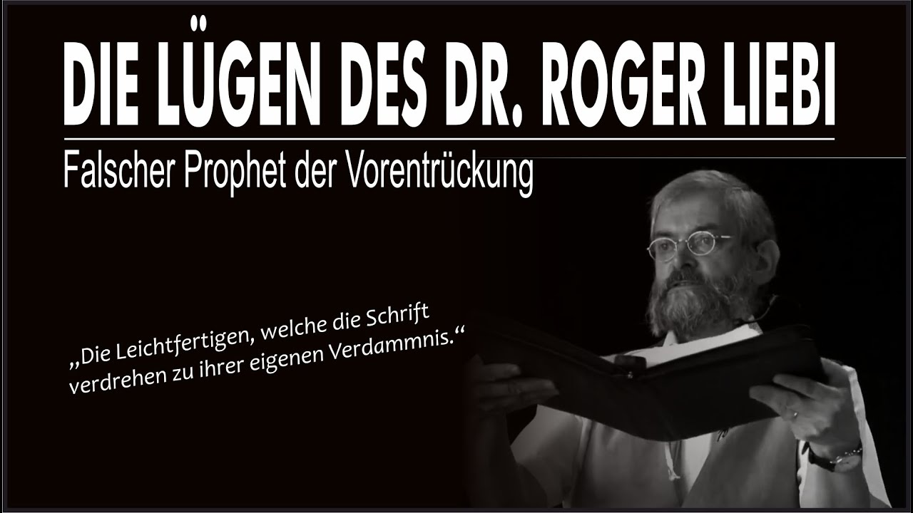 Die Lügen des Dr.@RogerLiebiLIVE - Falscher Prophet der Vorentrückung