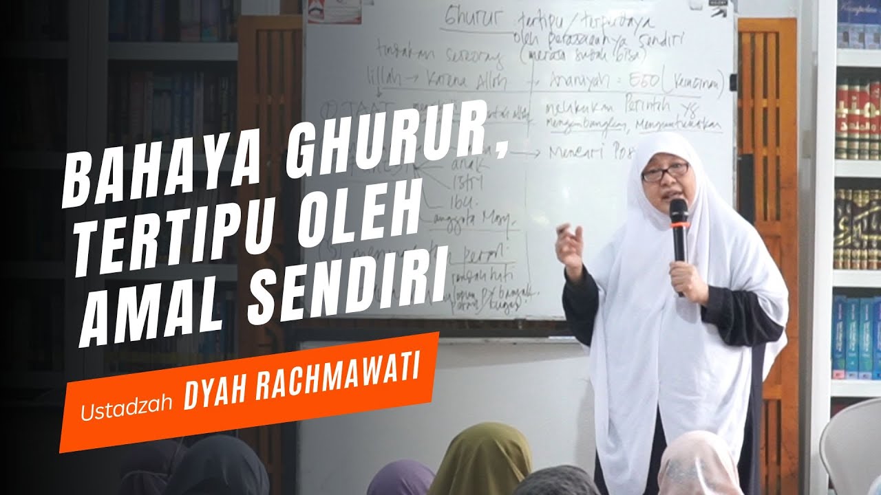 Bahaya Ghurur, Tertipu oleh Amal Sendiri - Ustadzah Dyah Rachmawati