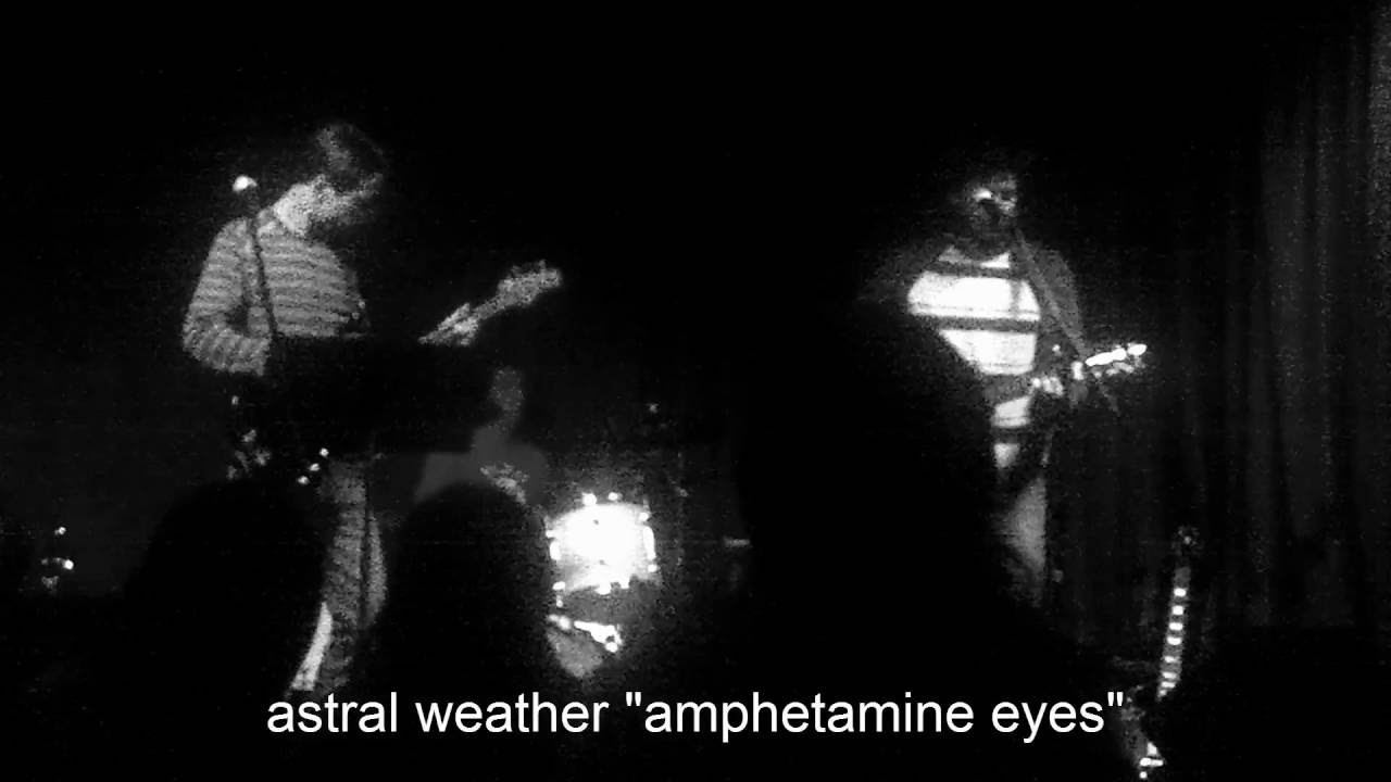 astral weather - amphetamine eyes (live)