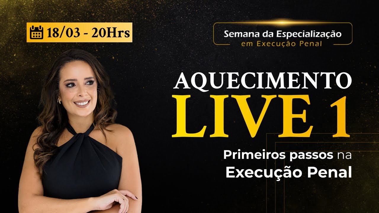 AQUECIMENTO LIVE 1 - PRIMEIROS PASSOS NA EXECUÇÃO PENAL