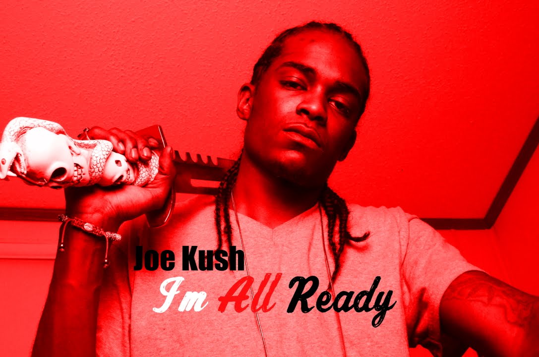 Joe Kush - Freestyle For What - Im All Ready
