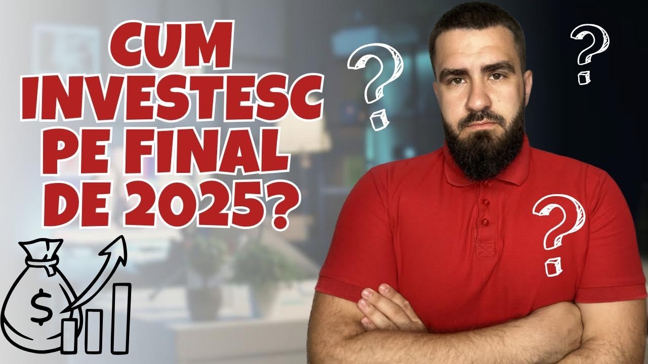 Cum Investesc Pe Final De 2025 !